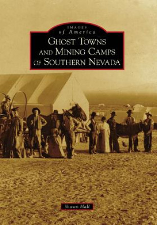 Carte Ghost Towns and Mining Camps of Southern Nevada Shawn Hall