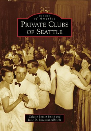 Kniha Private Clubs of Seattle Celeste Louise Smith