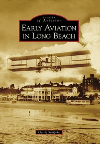 Libro Early Aviation in Long Beach Gerrie Schipske