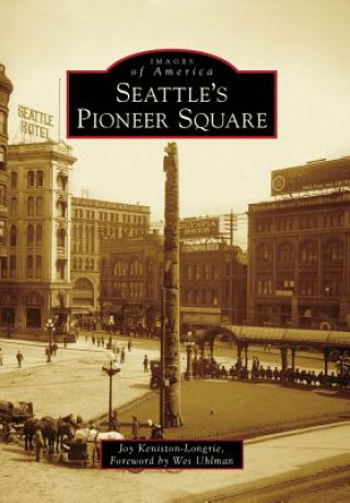 Книга Seattle's Pioneer Square Joy Keniston-Longrie