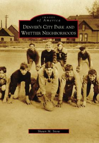 Kniha Denver's City Park and Whittier Neighborhoods Shawn M. Snow
