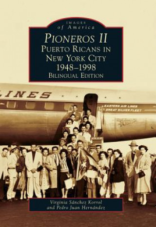 Carte Pioneros II: Puerto Ricans in New York City, 1948-1998 Virginia Sanchez Korrol