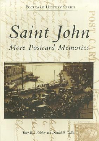 Книга Saint John: More Postcard Memories Terry R. J. Keleher