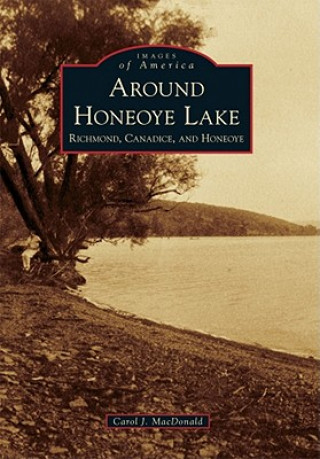 Книга Around Honeoye Lake: Richmond, Canadice, and Honeoye Carol J. Schoonmaker