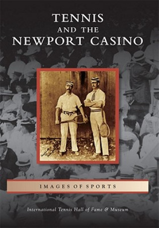 Книга Tennis and the Newport Casino International Tennis Hall of Fame &. Mus