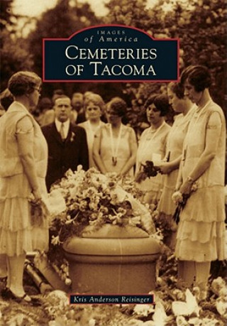 Книга Cemeteries of Tacoma Kris Anderson Reisinger