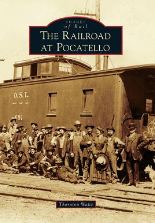 Книга The Railroad at Pocatello Thornton Waite