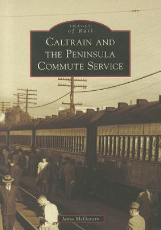 Könyv Caltrain and the Peninsula Commute Service Janet McGovern