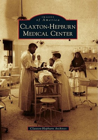 Kniha Claxton-Hepburn Medical Center Claxton-Hepburn Archives