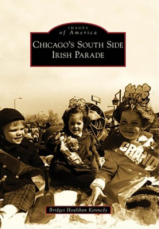 Kniha Chicago's South Side Irish Parade Bridget Houlihan Kennedy