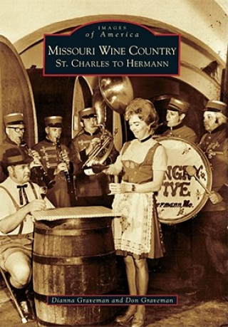 Carte Missouri Wine Country: St. Charles to Hermann Dianna Graveman
