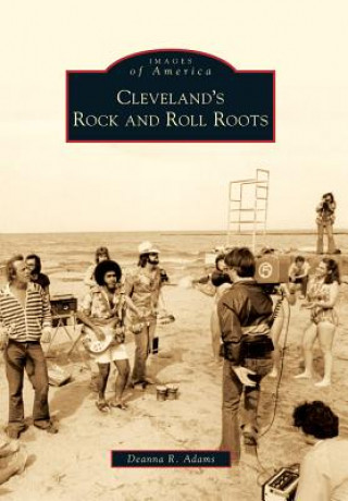 Kniha Cleveland's Rock and Roll Roots Deanna R. Adams
