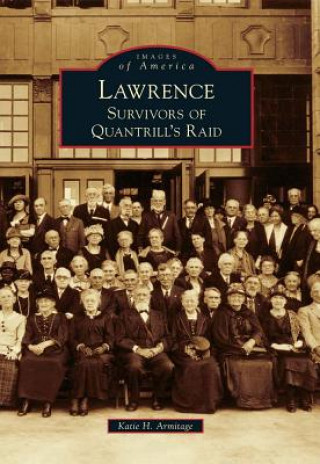 Книга Lawrence: Survivors of Quantrill's Raid Katie H. Armitage