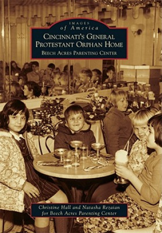 Könyv Cincinnati's General Protestant Orphan Home: Beech Acres Parenting Center Christine Hall