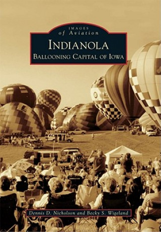 Kniha Indianola: Ballooning Capital of Iowa Dennis D. Nicholson