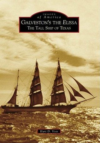 Kniha Galveston's the Elissa: The Tall Ship of Texas Kurt D. Voss