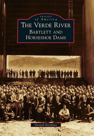 Książka The Verde River: Bartlett and Horseshoe Dams Gerard Giordano