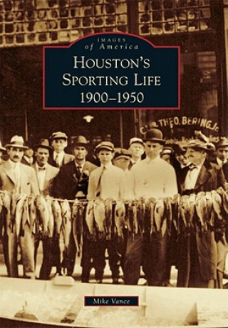 Kniha Houston's Sporting Life:: 1900-1950 Mike Vance