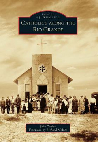 Carte Catholics Along the Rio Grande John Taylor