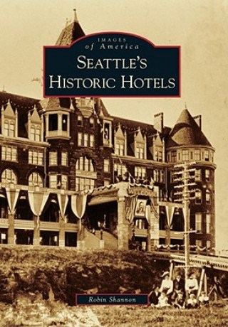 Kniha Seattle's Historic Hotels Robin Shannon