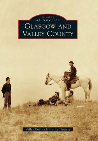 Carte Glasgow and Valley County Valley County Historical Society