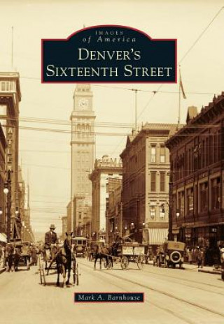 Kniha Denver's Sixteenth Street Mark A. Barnhouse