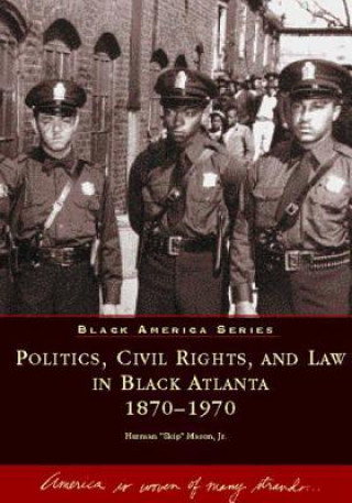 Carte Politics, Civil Rights, and Law in Black Atlanta, 1870-1970 Herman Mason