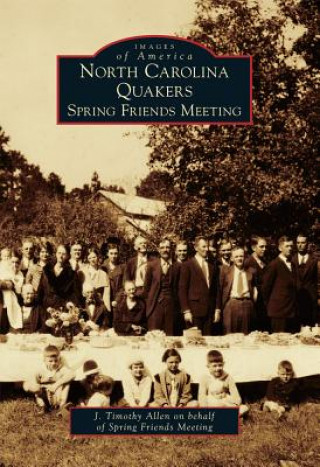 Kniha North Carolina Quakers: Spring Friends Meeting J. Timothy Allen