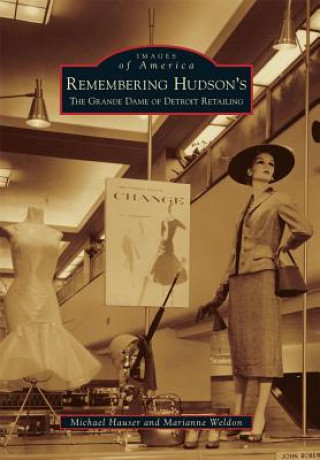 Könyv Remembering Hudson's: The Grand Dame of Detroit Retailing Michael Hauser
