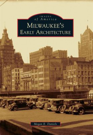 Kniha Milwaukee's Early Architecture Megan E. Daniels