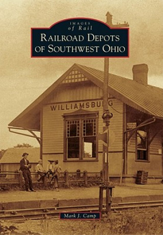 Könyv Railroad Depots of Southwest Ohio Mark J. Camp