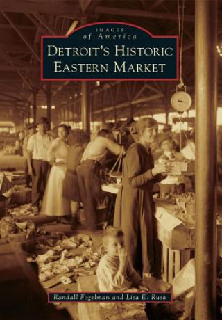 Buch Detroit's Historic Eastern Market Randall Fogelman