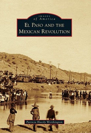 Kniha El Paso and the Mexican Revolution Patricia Haesly Worthington