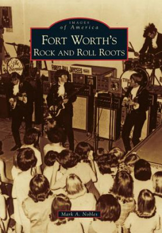 Libro Fort Worth's Rock and Roll Roots Mark A. Nobles