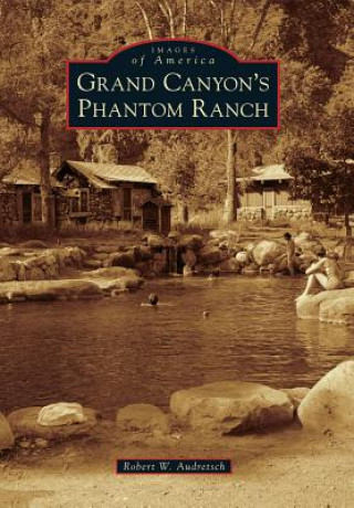 Knjiga Grand Canyon's Phantom Ranch Robert W. Audretsch