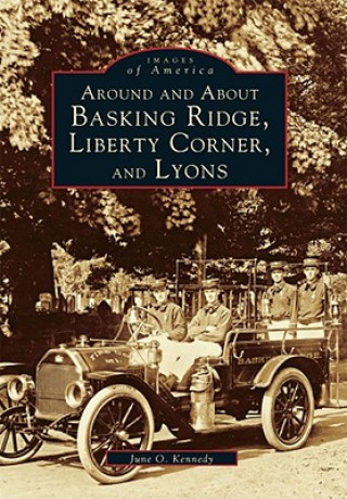 Könyv Around and about Basking Ridge, Liberty Corner, and Lyons June O. Kennedy