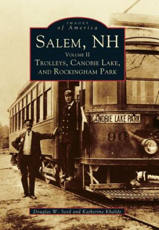 Книга Salem, NH, Volume II: Trolleys, Canobie Lake, and Rockingham Park Douglas W. Seed