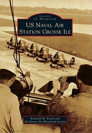 Könyv US Naval Air Station Grosse Ile Kenneth M. Keisel