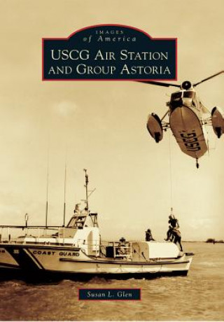 Книга USCG Air Station and Group Astoria Susan L. Glen