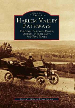 Carte Harlem Valley Pathways: Through Pawling, Dover, Amenia, North East, and Pine Plains Joyce C. Ghee