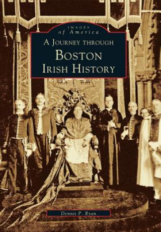 Knjiga A Journey Through Boston Irish History Dennis P. Ryan