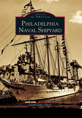 Kniha Philadelphia Naval Shipyard Joseph-James Ahern