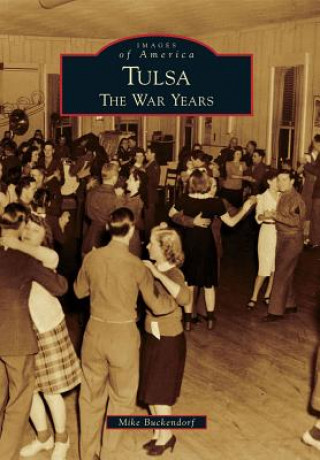 Carte Tulsa: The War Years Mike Buckendorf