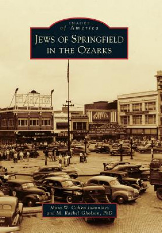 Könyv Jews of Springfield in the Ozarks Mara W. Cohen Ioannides