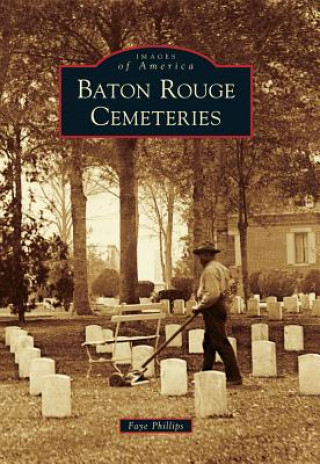 Książka Baton Rouge Cemeteries Faye Phillips