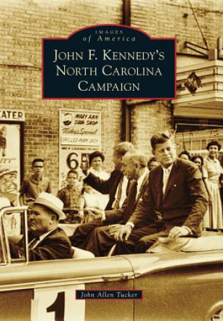 Książka John F. Kennedy's North Carolina Campaign John Allen Tucker