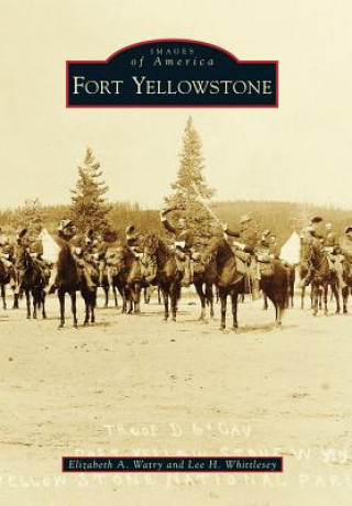 Kniha Fort Yellowstone Elizabeth A. Watry