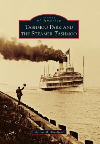 Kniha Tashmoo Park and the Steamer Tashmoo Arthur M. Woodford