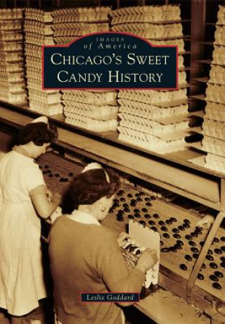 Книга Chicago's Sweet Candy History Leslie Goddard