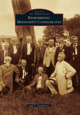 Kniha Remembering Mississippi's Confederates Jeff T. Giambrone